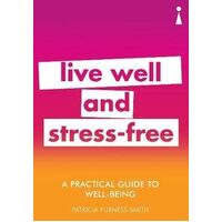 Practical Guide to Well-being, A: Live Well & Stress-Free