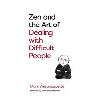 Zen and the Art of Dealing with Difficult People: How to Learn from your Troublesome Buddhas