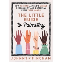 Little Guide to Palmistry, The: How to Read Anyone's Unique Personality and Potential From Their Hands