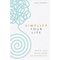 Simplify Your Life: Waste Less, Value More, Go Minimalist