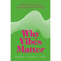 Why Vibes Matter: Understand Your Energy and Learn How to Use it Wisely