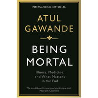 Being Mortal: Illness, Medicine and What Matters in the End