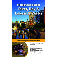 Melbourne's Best River, Bay and Lakeside Walks: The Full-Colour Guide to 40 Fantastic Walks