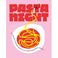 Pasta Night: 60+ recipes for date nights, lazy nights and party nights