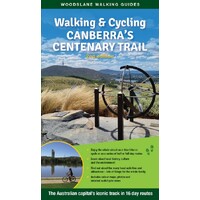 Walking & Cycling Canberra's Centenary Trail: The Australian Capital's Iconic Track in 16 Day Routes