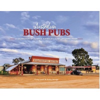 Australian Bush Pubs: A Celebration of Outback Australia's Iconic Watering Holes