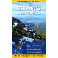 Hobart's Best Walks: The Full Colour Guide to Over 40 Fantastic Walks