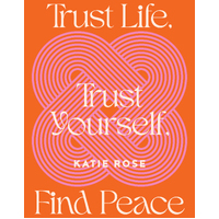  Trust Life, Trust Yourself, Find Peace