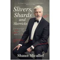 Slivers, Shards and Skerricks: A one-man anthology by one of Australia's most intelligent and more handsome Renaissance men