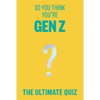 So You Think You're Gen Z: The ultimate quiz