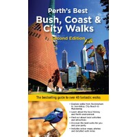 Perth's Best Bush, Coast & City Walks: The Bestselling Guide to Over 40 Fantastic Walks