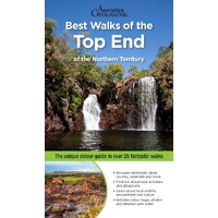 Best Walks of the Top End of the Northern Territory: The New Guide to Over 25 Fantastic Walks