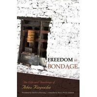 Freedom In Bondage: The Life and Teachings of Adeu Rinpoche