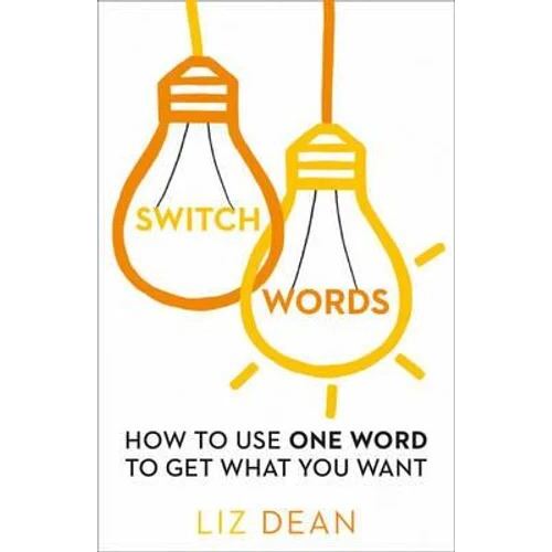 Switch Words: How To Use One Word Of Power And Get What You Want