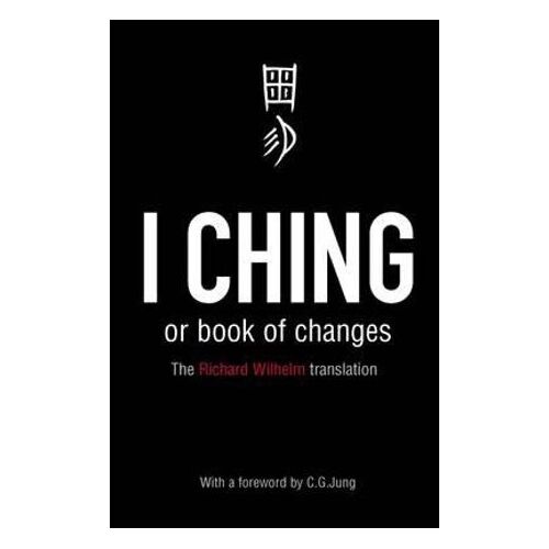 I Ching or Book of Changes: Ancient Chinese wisdom to inspire and enlighten