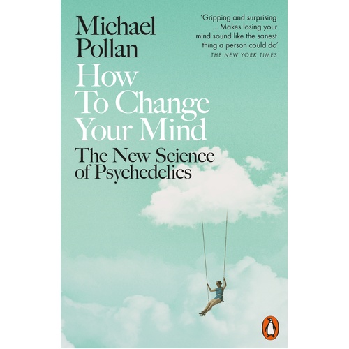 How to Change Your Mind: The New Science of Psychedelics