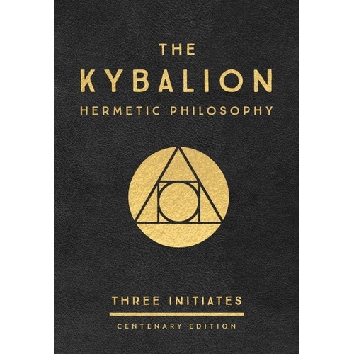 Kybalion: Centenary Edition, The: Hermetic Philosophy