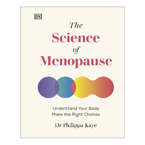 Science of Menopause, The: Understand Your Body, Make the Right Choices