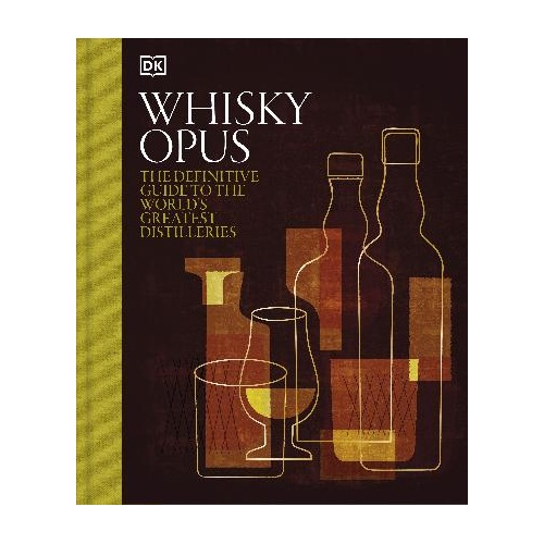 Whisky Opus: The Definitive Guide to the World's Greatest Whisky Distilleries