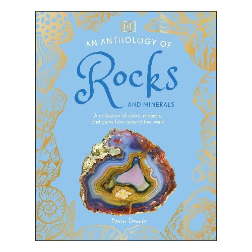 Anthology of Rocks and Minerals, An: A Collection of 100 Rocks, Minerals, and Gems from Around the World