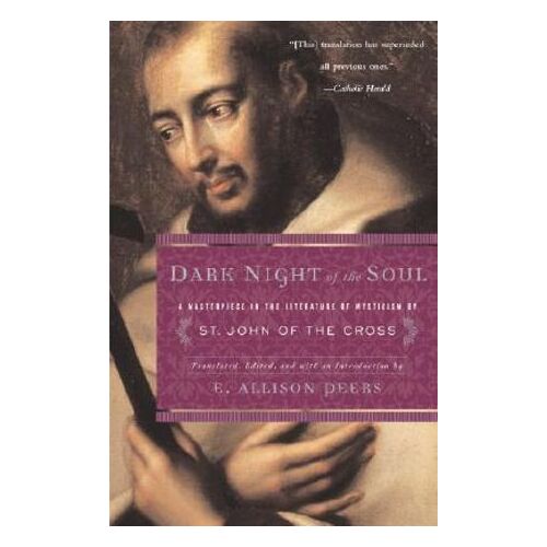 Dark Night of the Soul: A Masterpiece in the Literature of Mysticism by St. John of the Cross