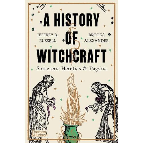 History of Witchcraft, A: Sorcerers, Heretics & Pagans