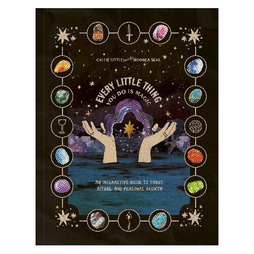 Every Little Thing You Do Is Magic: An Interactive Guide to Tarot, Ritual, and Personal Growth: A Tarot Workbook