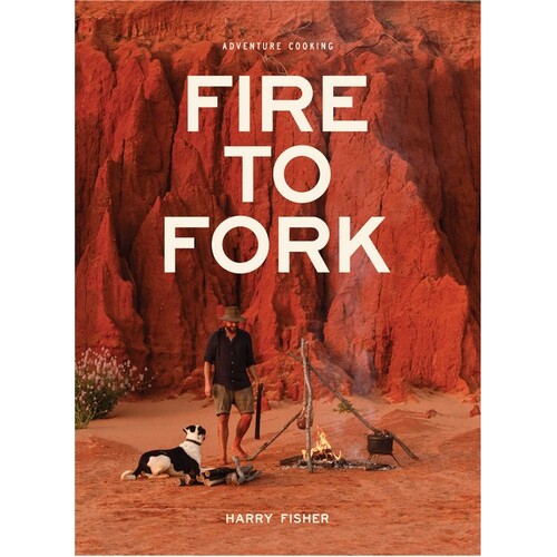 Fire To Fork: Adventure Cooking