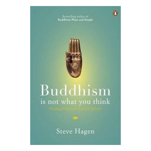 Buddhism is Not What You Think: Finding Freedom Beyond Beliefs