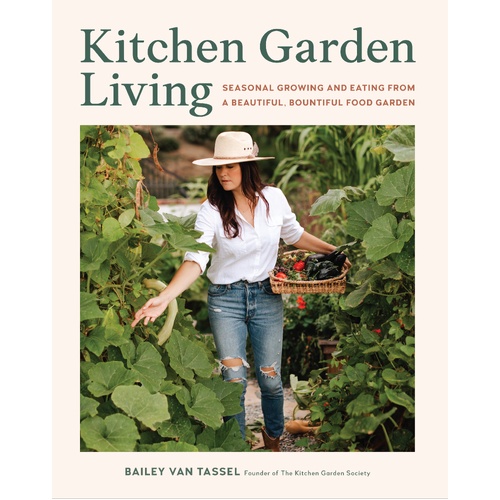 Kitchen Garden Living: Seasonal Growing and Eating from a Beautiful, Bountiful Food Garden