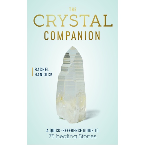 Crystal Companion, The: A Quick-Reference Guide to 75 Healing Stones