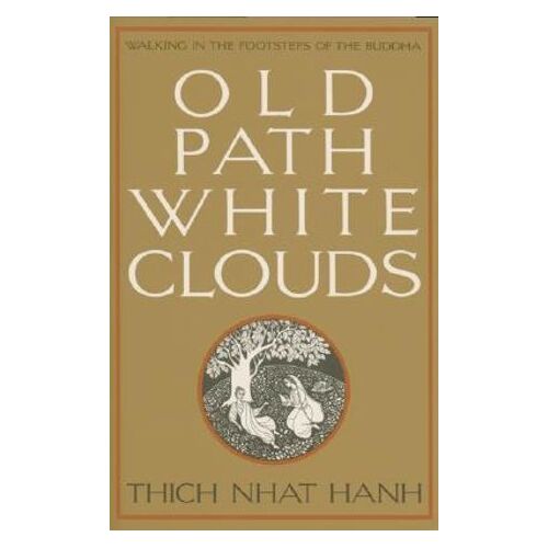 Old Path White Clouds: Walking in the Footsteps of the Buddha