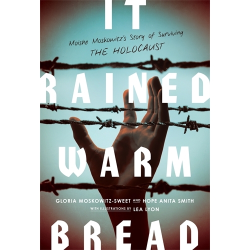 It Rained Warm Bread: Moishe Moskowitz's Story of Hope