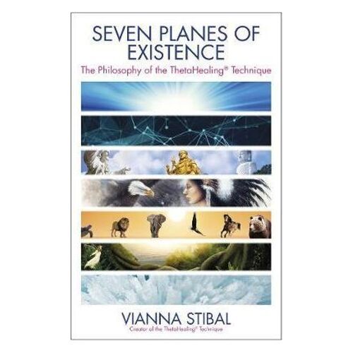 Seven Planes of Existence: The Philosophy of the ThetaHealing (R) Technique