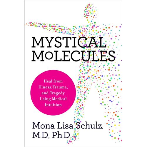 Mystical Molecules: Heal from Illness, Trauma, and Tragedy Using Medical Intuition