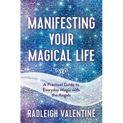 Manifesting Your Magical Life: A Practical Guide to Everyday Magic with the Angels