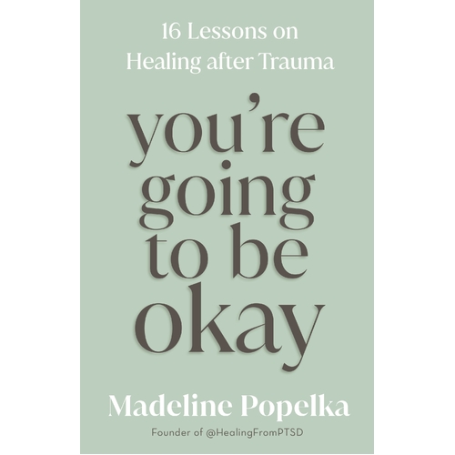 You're Going to Be Okay: 16 Lessons on Healing After Trauma