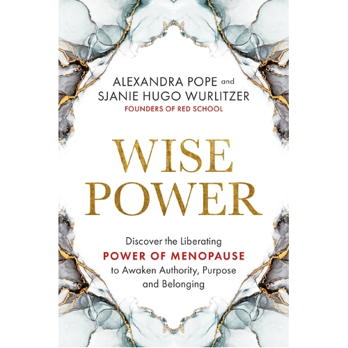 Wise Power: Discover the Liberating Power of Menopause to Awaken Authority, Purpose and Belonging