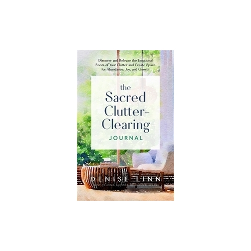 Sacred Clutter-Clearing Journal; The: Discover and Release the Emotional Roots of Your Clutter and Create Space for Abundance; Joy; and Growth