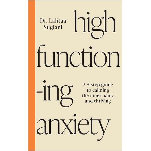 High-Functioning Anxiety: A 5-Step Guide to Calming the Inner Panic and Thriving