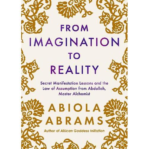 From Imagination to Reality: Secret Manifestation Lessons and the Law of Assumption from Abdullah; Master Alchemist