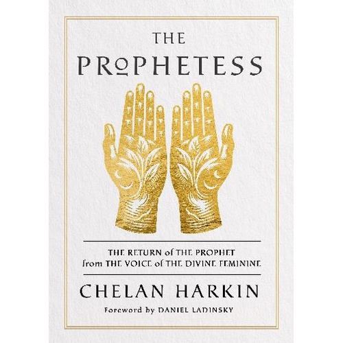 Prophetess, The: The Return of The Prophet from the Voice of The Divine Feminine