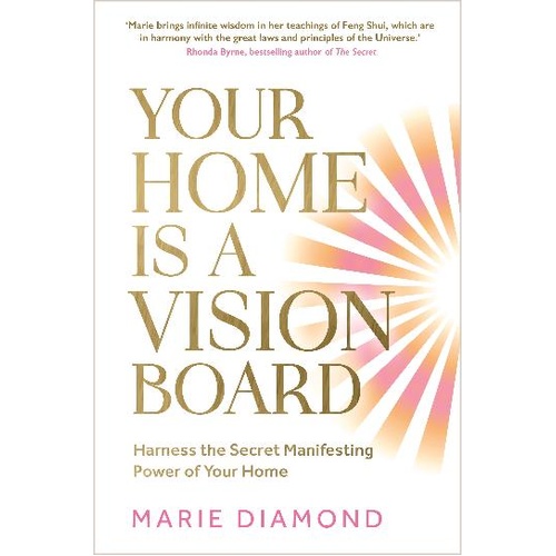 Your Home Is a Vision Board: Harness the Secret Manifesting Power of Your Home