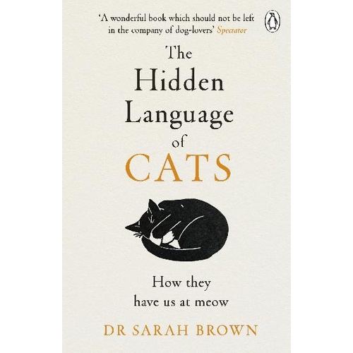 Hidden Language of Cats, The: Learn what your feline friend is trying to tell you