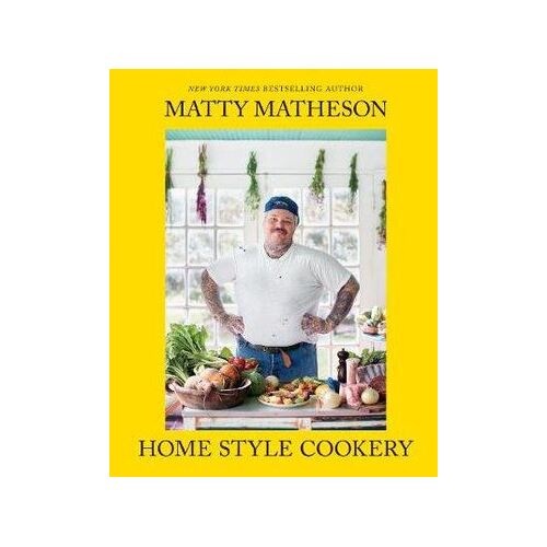 Matty Matheson: Home Style Cookery