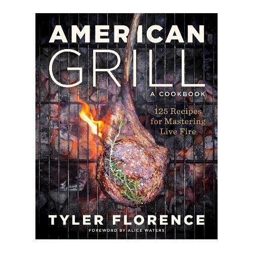 American Grill: 125 Recipes for Mastering Live Fire