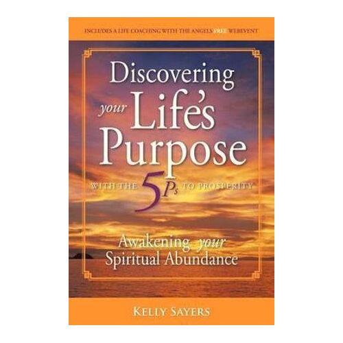 Discovering Your Life's Purpose with the 5ps to Prosperity: Awakening Your Spiritual Abundance