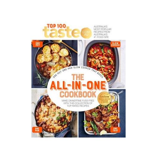 All-in-One Cookbook: 100 Top-Rated Recipes for One-Pot  One-Pan  One-Tray and Your Slow Cooker