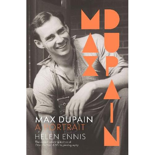 Max Dupain: A portrait of the new landmark biography of Australia's most iconic photographer from leading curator and award-winning author of OLIVE CO