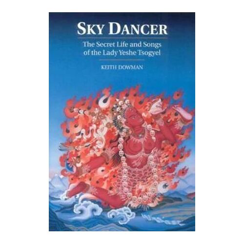 Sky Dancer: The Secret Life and Songs of Lady Yeshe Tsogyel